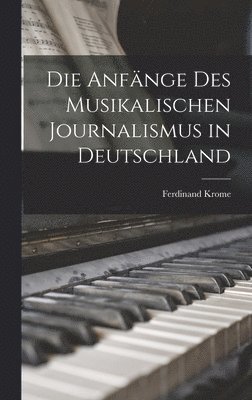Die Anfnge des Musikalischen Journalismus in Deutschland 1