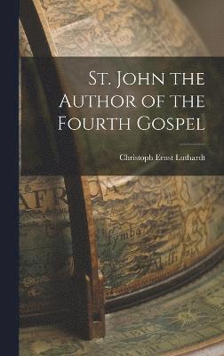 bokomslag St. John the Author of the Fourth Gospel