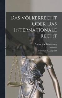 bokomslag Das Völkerrecht Oder das Internationale Recht