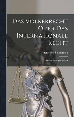 bokomslag Das Völkerrecht Oder das Internationale Recht