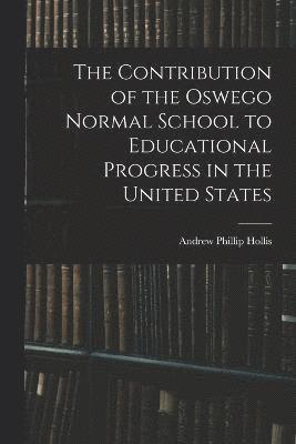 bokomslag The Contribution of the Oswego Normal School to Educational Progress in the United States