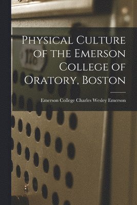 bokomslag Physical Culture of the Emerson College of Oratory, Boston