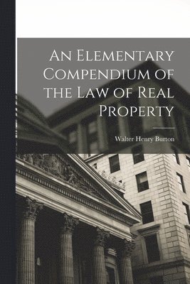 bokomslag An Elementary Compendium of the Law of Real Property