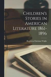 bokomslag Children's Stories in American Literature 1861-1896