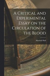 bokomslag A Critical and Experimental Essay on the Circulation of the Blood