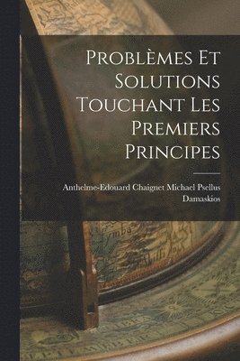 bokomslag Problmes et Solutions Touchant les Premiers Principes