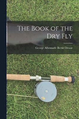 bokomslag The Book of the Dry Fly