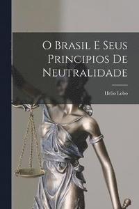 bokomslag O Brasil e Seus Principios de Neutralidade