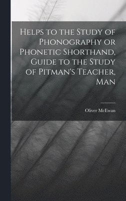 Oliver McEwan - Helps to the Study of Phonography or Phonetic Shorthand, Guide to the Study of Pitman's Teacher, Man, Inbunden