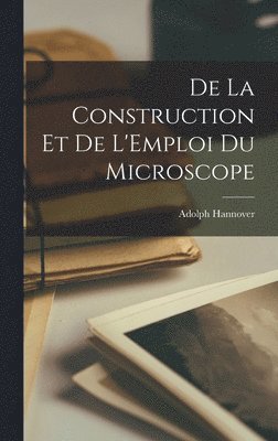 bokomslag De la Construction et de L'Emploi du Microscope