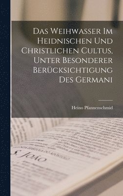bokomslag Das Weihwasser im Heidnischen und Christlichen Cultus, Unter Besonderer Berücksichtigung des Germani
