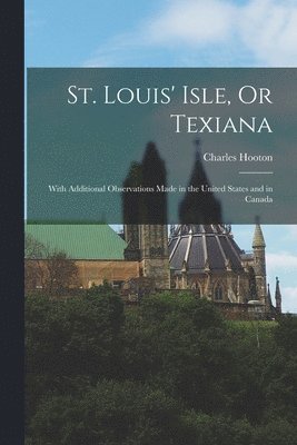 Charles Hooton - St. Louis' Isle, Or Texiana, Häftad