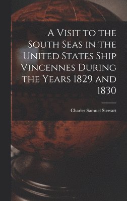 Charles Samuel Stewart - Visit to the South Seas in the United States Ship Vincennes During the Years 1829 and 1830, Inbunden