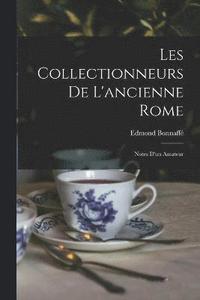 bokomslag Les Collectionneurs de L'ancienne Rome
