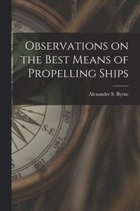 bokomslag Observations on the Best Means of Propelling Ships
