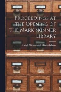 bokomslag Proceedings at the Opening of the Mark Skinner Library