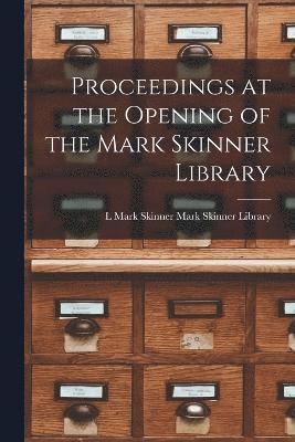 bokomslag Proceedings at the Opening of the Mark Skinner Library