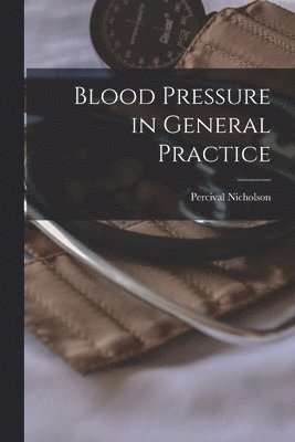 Percival Nicholson - Blood Pressure in General Practice, Häftad