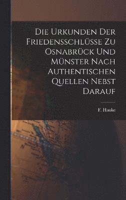 bokomslag Die Urkunden der Friedensschlsse zu Osnabrck und Mnster Nach Authentischen Quellen Nebst Darauf