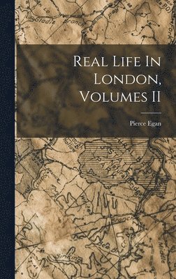 Pierce Egan - Real Life In London, Volumes II, Inbunden