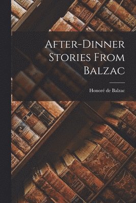 After-Dinner Stories From Balzac 1