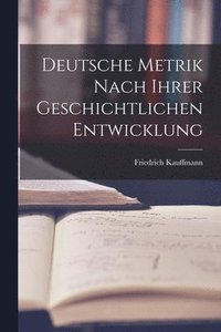 bokomslag Deutsche Metrik Nach Ihrer Geschichtlichen Entwicklung