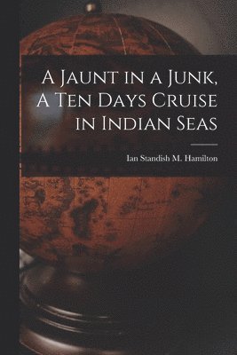 Jaunt in a Junk, A Ten Days Cruise in Indian Seas