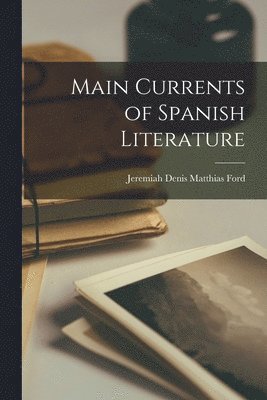 Jeremiah Denis Matthias Ford - Main Currents of Spanish Literature, Häftad