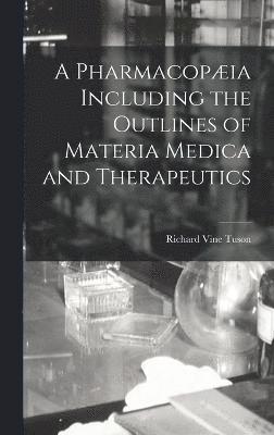 A Pharmacopia Including the Outlines of Materia Medica and Therapeutics 1