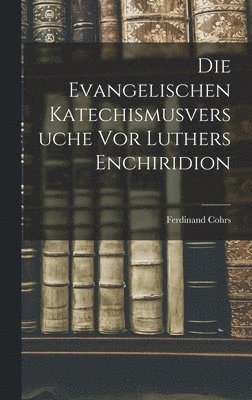 bokomslag Die Evangelischen Katechismusversuche vor Luthers Enchiridion