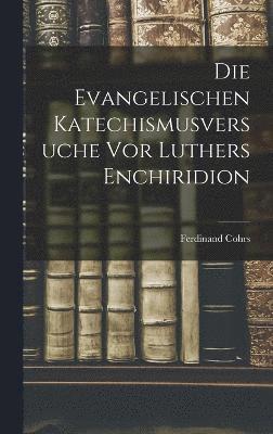 Die Evangelischen Katechismusversuche vor Luthers Enchiridion 1