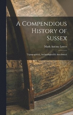 bokomslag A Compendious History of Sussex