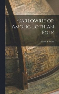 bokomslag Carlowrie or Among Lothian Folk