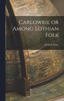 bokomslag Carlowrie or Among Lothian Folk