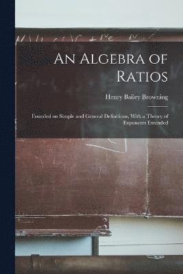 An Algebra of Ratios 1