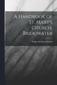 bokomslag A Handbook of St. Mary's Church, Bridgwater