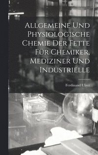 bokomslag Allgemeine und Physiologische Chemie der Fette fr Chemiker, Mediziner und Industrielle