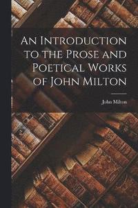 bokomslag An Introduction to the Prose and Poetical Works of John Milton