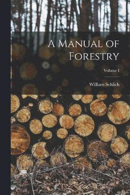 Manual of Forestry; Volume I