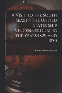bokomslag A Visit to the South Seas in the United States Ship Vincennes During the Years 1829 and 1830