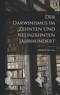 bokomslag Der Darwinismus im Zehnten und Neunzehnten Jahrhundert