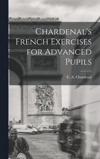 bokomslag Chardenal's French Exercises for Advanced Pupils