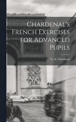 Chardenal's French Exercises for Advanced Pupils 1