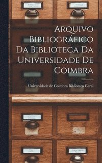 bokomslag Arquivo Bibliogrfico da Biblioteca da Universidade de Coimbra