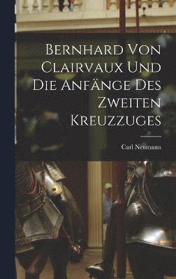 bokomslag Bernhard von Clairvaux und die Anfnge des Zweiten Kreuzzuges