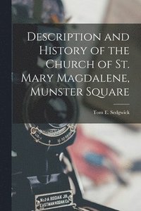 bokomslag Description and History of the Church of St. Mary Magdalene, Munster Square