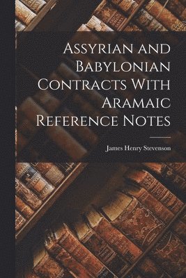 Assyrian and Babylonian Contracts With Aramaic Reference Notes 1