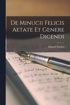 Eduard Norden - De Minucii Felicis Aetate et Genere Dicendi, Häftad