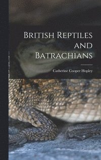 bokomslag British Reptiles and Batrachians