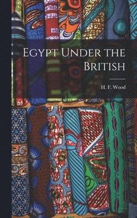 bokomslag Egypt Under the British